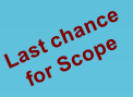 Last chance
for Scope