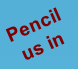 Pencil 
us in
