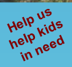 Help us
help kids
in need