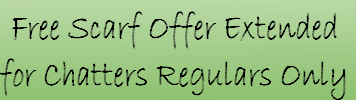 Free Scarf Offer Extended
for Chatters Regulars Only